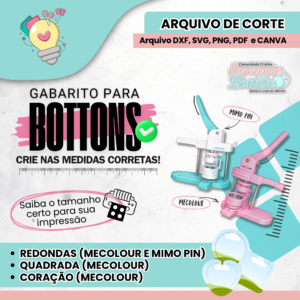 TODOS - Gabarito para Bottons Mecolour (Redonda, quadrada e coração) e Mimo Pin